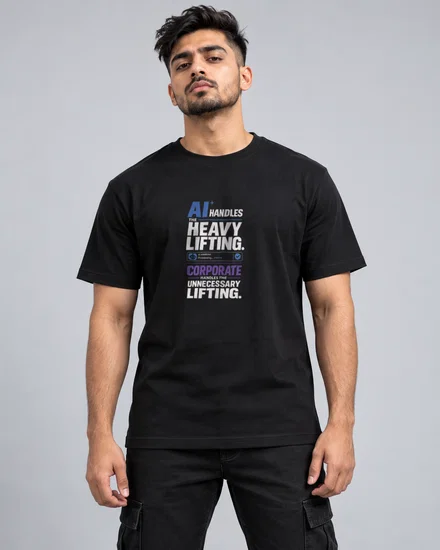AI handles the heavy lifting. Corporate handles the unnecessary lifting printed T-shirt for men