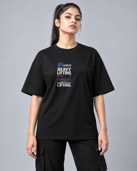 AI handles the heavy lifting. Corporate handles the unnecessary lifting printed T-shirt for men and women