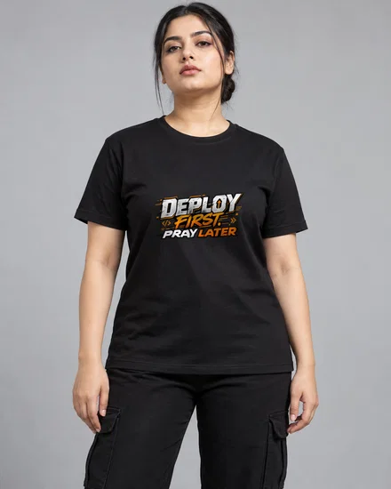 Deploy First. Pray Later printed T-shirt for women