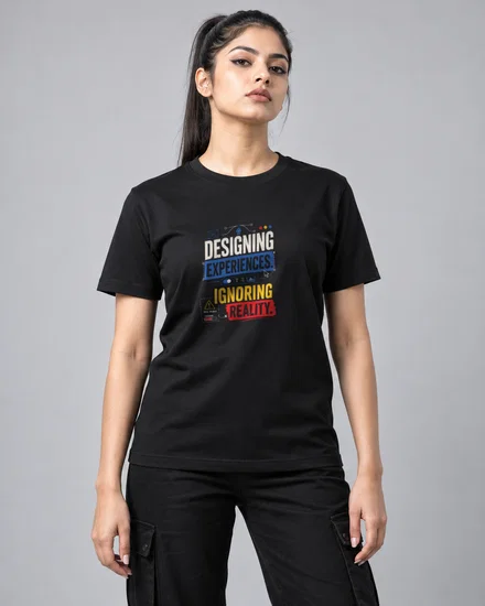 Designing experiences. Ignoring reality printed T-shirt for men and women