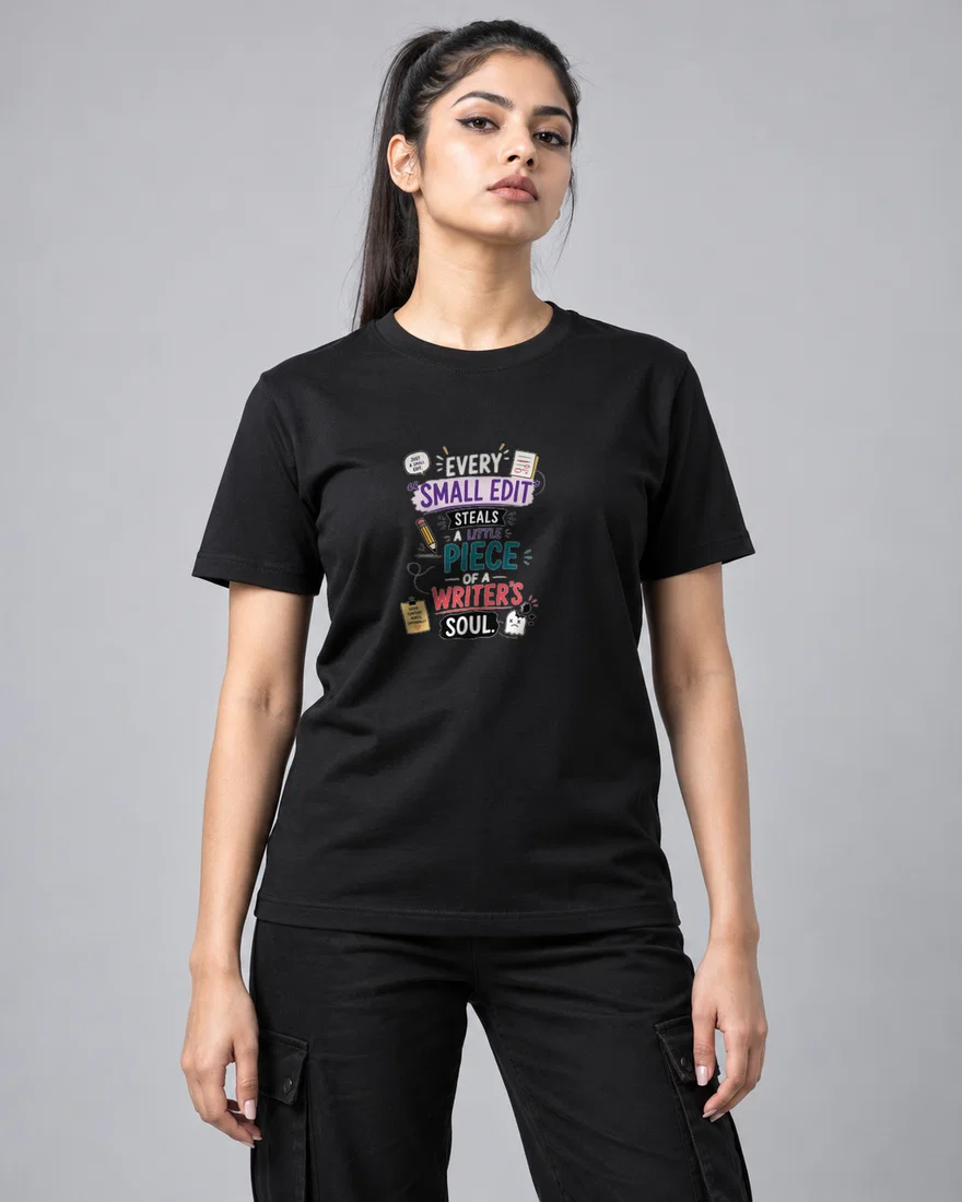 Every ‘small edit' steals a little piece of a writer's soul printed T-shirt, black
