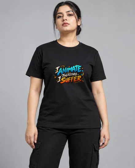I Animate. Therefore, I Suffer printed T-shirt for women