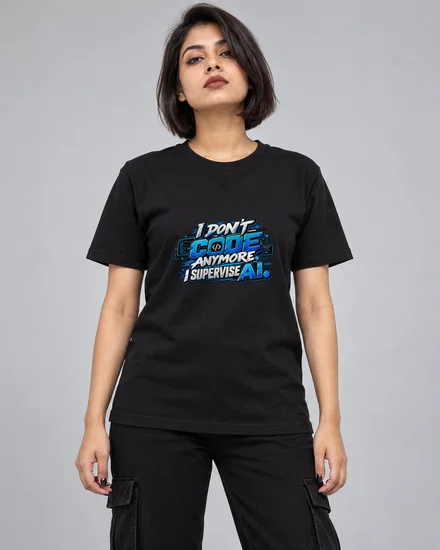 I Don't Code Anymore. I Supervise AI printed T-shirt for women
