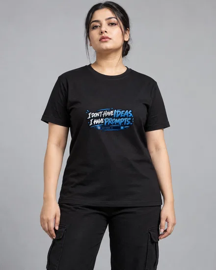 I Don't Have Ideas. I Have Prompts printed T-shirt for women