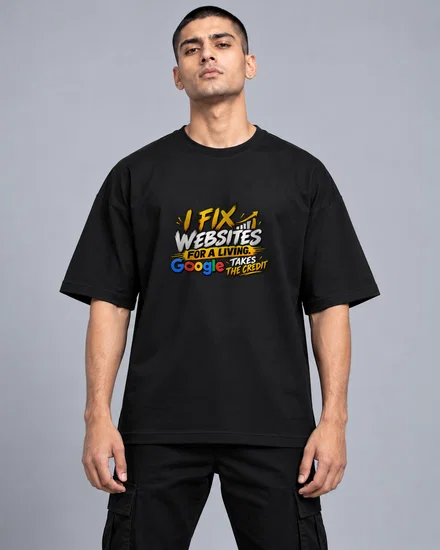 I Fix Websites For A Living. Google Takes The Credit printed T-shirt for men and women