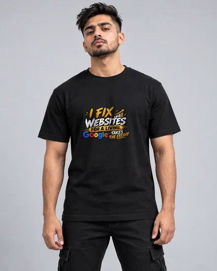 I Fix Websites For A Living. Google Takes The Credit printed T-shirt for men