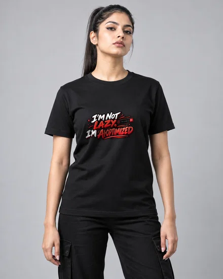 I'm Not Lazy. I'm AI-Optimized printed T-shirt for women