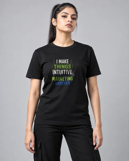 I make things intuitive until marketing arrives printed T-shirt for men and women