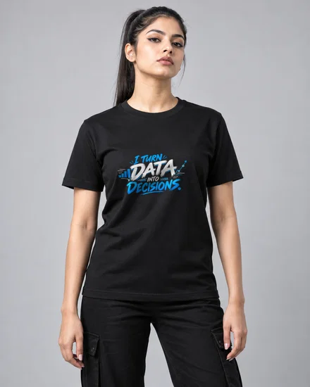 I Turn Data Into Decisions printed T-shirt for women