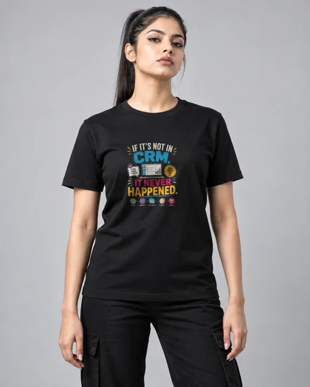 If It's Not in CRM, It Never Happened printed T-shirt for men and women