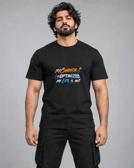 My Campaign Is Optimized. My Life Is Not printed T-shirt for men and women