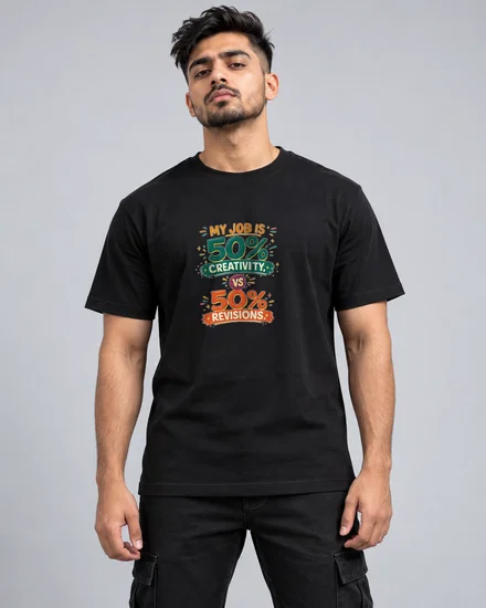 My Job Is 50% Creativity, 50% Revisions printed T-shirt for men