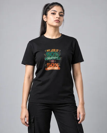My Job Is 50% Creativity, 50% Revisions printed T-shirt for men and women