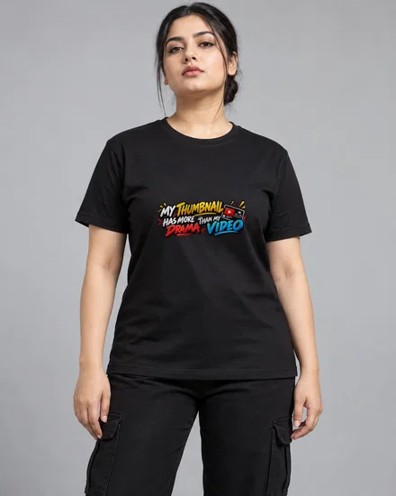 My Thumbnail Has More Drama Than My Video printed T-shirt for women