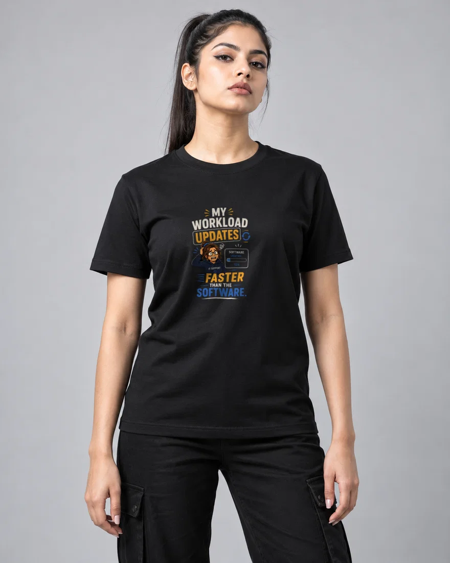 My workload updates faster than the software printed T-shirt, black
