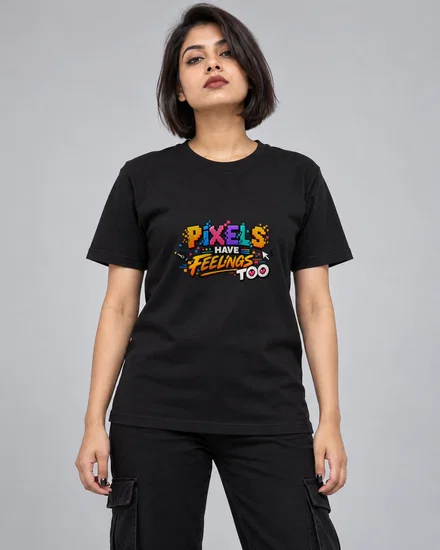 Pixels Have Feelings Too printed T-shirt for women