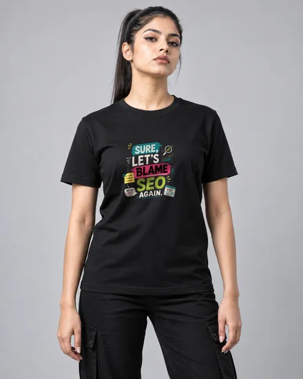 Sure, let's blame SEO again printed T-shirt for men and women