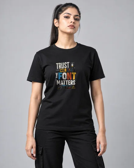 Trust me. The font matters printed T-shirt for men and women