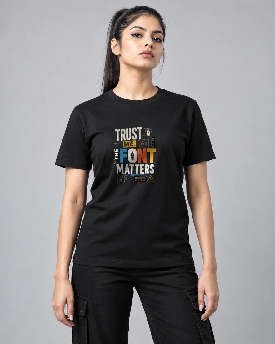 Trust me. The font matters printed T-shirt, black